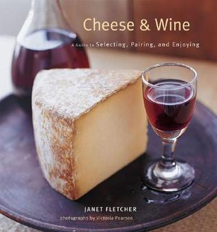 Cheese and Wine by Janet Fletcher Cheese and Wine by Janet Fletcher