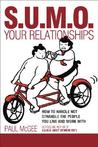 Sumo Your Relationships: How to Handle Not Strangle the People You Live and Work with