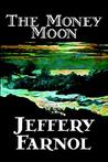 The Money Moon by Jeffery Farnol The Money Moon by Jeffery Farnol