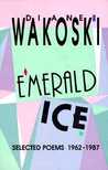 Emerald Ice: Selected Poems, 1962-1987 Emerald Ice: Selected Poems, 1962-1987