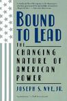 Bound To Lead: The Changing Nature Of American Power