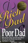 Rich Dad, Poor Dad: What the Rich Teach Their Kids About Money--That the Poor and Middle Class Do Not! Rich Dad, Poor Dad: What the Rich Teach Their Kids About Money--That the Poor and Middle Class Do Not!