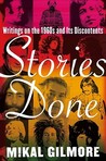Stories Done: Writings on the 1960s and Its Discontents Stories Done: Writings on the 1960s and Its Discontents