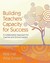 Building Teachers' Capacity for Success by Peter A. Hall