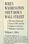 When Washington Shut Down Wall Street: The Great Financial Crisis of 1914 and the Origins of America's Monetary Supremacy When Washington Shut Down Wall Street: The Great Financial Crisis of 1914 and the Origins of America's Monetary Supremacy