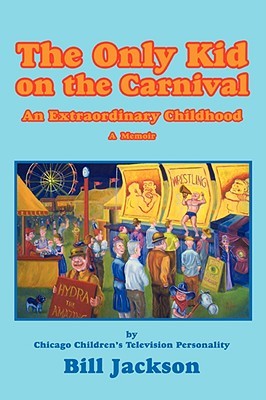 The Only Kid on the Carnival by Bill Jackson The Only Kid on the Carnival by Bill Jackson