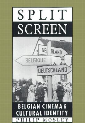 Split Screen: Belgian Cinema and Cultural Identity Philip Mosley Split Screen: Belgian Cinema and Cultural Identity Philip Mosley
