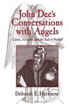 John Dee's Conversations with Angels: Cabala, Alchemy, and the End of Nature John Dee's Conversations with Angels: Cabala, Alchemy, and the End of Nature