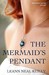 The Mermaid's Pendant by LeAnn Neal Reilly The Mermaid's Pendant by LeAnn Neal Reilly