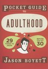 Pocket Guide to Adulthood: 29 Things to Know Before You Hit 30 Pocket Guide to Adulthood: 29 Things to Know Before You Hit 30