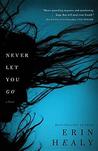Never Let You Go by Erin Healy Never Let You Go by Erin Healy