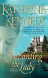 Enchanting the Lady by Kathryne Kennedy Enchanting the Lady by Kathryne Kennedy