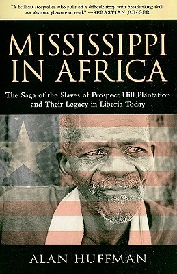 Mississippi in Africa: The Saga of the Slaves of Prospect Hill Plantation and Their Legacy in Liberia Today