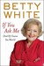 If You Ask Me by Betty White If You Ask Me by Betty White