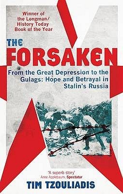The Forsaken: From The Great Depression To The Gulags: Hope And Betrayal In Stalin's Russia