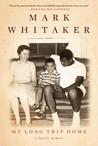 My Long Trip Home by Mark Whitaker My Long Trip Home by Mark Whitaker