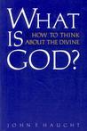 What is God?: How to Think about the Divine What is God?: How to Think about the Divine