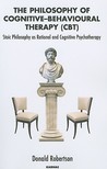 The Philosophy of Cognitive Behavioural Therapy: Stoic Philosophy as Rational and Cognitive Psychotherapy