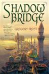 Shadowbridge by Gregory Frost Shadowbridge by Gregory Frost