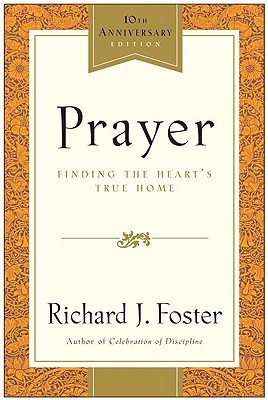 Prayer by Richard J. Foster Prayer by Richard J. Foster