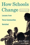 How Schools Change: Lessons from Three Communities Revisited How Schools Change: Lessons from Three Communities Revisited