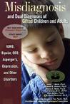Misdiagnosis And Dual Diagnoses Of Gifted Children And Adults by James T. Webb Misdiagnosis And Dual Diagnoses Of Gifted Children And Adults by James T. Webb
