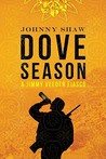 Dove Season by Johnny Shaw Dove Season by Johnny Shaw