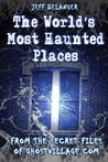 The World's Most Haunted Places by Jeff Belanger