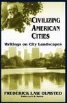 Civilizing American Cities: Writings on City Landscapes Civilizing American Cities: Writings on City Landscapes