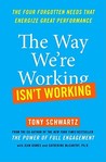 The Way We're Working Isn't Working by Tony Schwartz