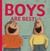 Boys Are Best!