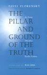The Pillar and Ground of the Truth by Pavel Florensky The Pillar and Ground of the Truth by Pavel Florensky