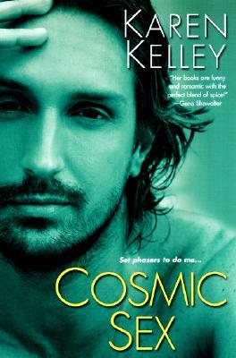 Cosmic Sex by Karen Kelley Cosmic Sex by Karen Kelley