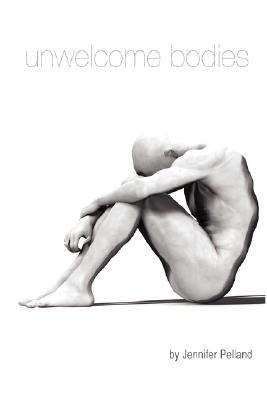 Unwelcome Bodies by Jennifer Pelland