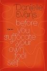 Before You Suffocate Your Own Fool Self by Danielle Evans
