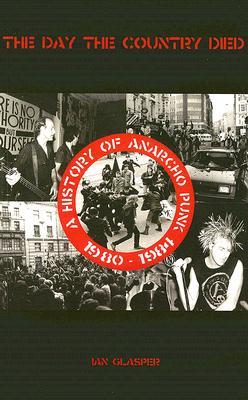 The Day the Country Died: A History of Anarcho Punk 1980 to 1984