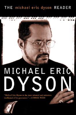 The Michael Eric Dyson Reader by Michael Eric Dyson The Michael Eric Dyson Reader by Michael Eric Dyson