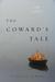 The Coward's Tale: A Novel