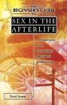 The Beginner's Guide to Sex in the Afterlife by David Staume The Beginner's Guide to Sex in the Afterlife by David Staume