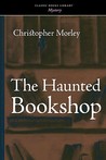 The Haunted Bookshop by Christopher Morley The Haunted Bookshop by Christopher Morley