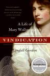 Vindication: A Life of Mary Wollstonecraft Vindication: A Life of Mary Wollstonecraft