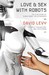 Love + Sex with Robots: The Evolution of Human-Robot Relationships. David Levy (Paperback)