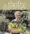 The Thrifty Gardener: How to Create a Stylish Garden for Next to Nothing The Thrifty Gardener: How to Create a Stylish Garden for Next to Nothing