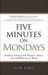 Five Minutes on Mondays: Finding Unexpected Purpose, Peace, and Fulfillment at Work