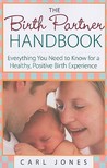 The Birth Partner Handbook: Everything You Need to Know for a Healthy, Positive Birth Experience