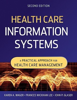 Health Care Information Systems by Karen A. Wager Health Care Information Systems by Karen A. Wager