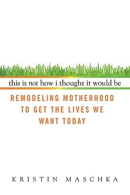 This Is Not How I Thought It Would Be by Kristin Maschka