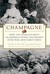 Champagne: How The World's Most Glamorous Wine Triumphed Over War And Hard Times