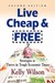 Live Cheap and Free! Strategies to Thrive in Tough Economic Times
