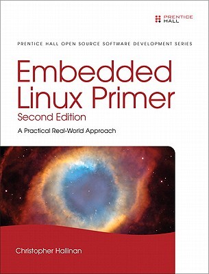 Embedded Linux Primer: A Practical, Real-World Approach